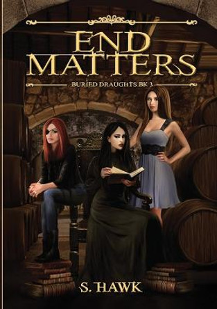End Matters: Buried Draughts trilogy Book 3 S Hawk 9781458347220