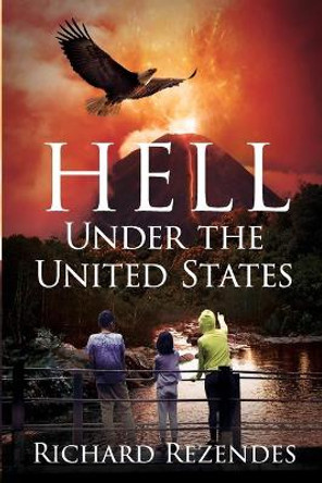 Hell Under the United States Richard Rezendes 9781955123556