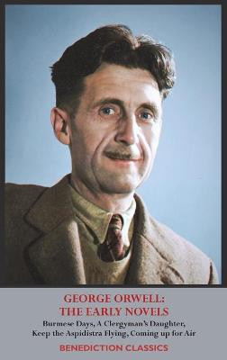 George Orwell: THE EARLY NOVELS: Burmese Days, A Clergyman's Daughter, Keep the Aspidistra Flying, Coming up for Air, George Orwell 9781789432503