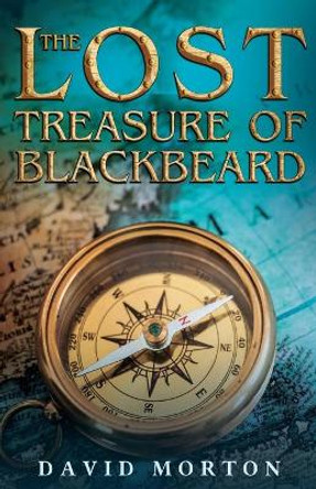 The Lost Treasure of Blackbeard David Morton 9781784658366