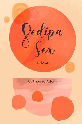 Oedipa Sex by Catherine Adami