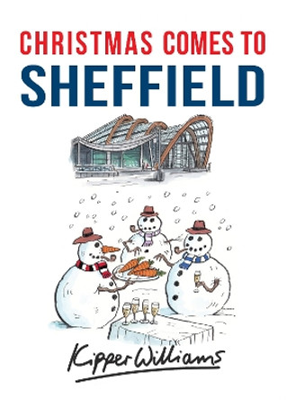 Christmas Comes to Sheffield Kipper Williams 9781445667003