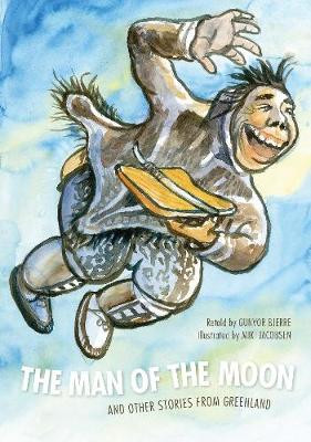 The Man of the Moon: and Other Stories from Greenland Gunvor Bjerre 9781772272956