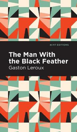 The Man with the Black Feather Gaston Leroux 9781513206394