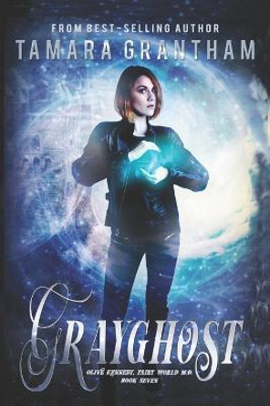 Grayghost: An Urban Fantasy Fairy Tale Tamara Grantham 9781634224451