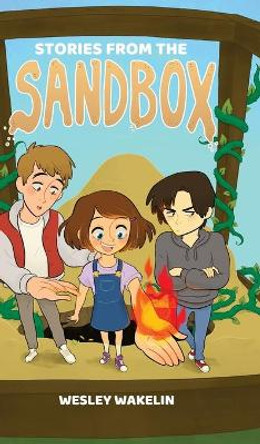 Stories from the Sandbox: Part I & II Wesley Wakelin 9781039127272