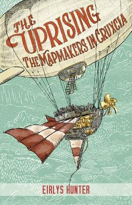 The Uprising: The Mapmakers in Cruxcia Eirlys Hunter 9781776574049