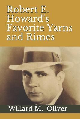 Robert E. Howard's Favorite Yarns and Rimes by Willard M Oliver