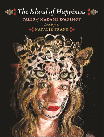 The Island of Happiness: Tales of Madame d'Aulnoy Natalie Frank 9780691180243