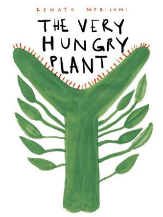 The Very Hungry Plant Renato Moriconi 9780802855763