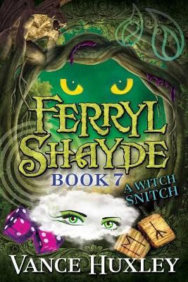 Ferryl Shayde - Book 7 - A Witch Snitch by Vance Huxley