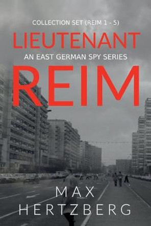 The Lieutenant Reim Collection Set (Reim 1 - 5): An East German Spy Series Max Hertzberg 9781913125196