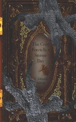 The Crow Foretells a Stormy Day by T Edward Abbott
