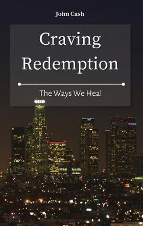 Craving Redemption: The Ways We Heal John Cash 9781801934657