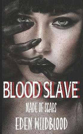 Blood Slave: Made of Scars Eden Wildblood 9781094784915
