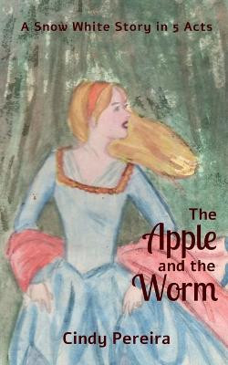 The Apple And The Worm by Cindy Pereira