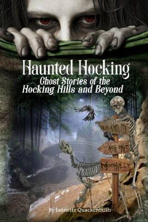 Haunted Hocking: Ghost Stories of the Hocking Hills and Beyond Jannette Quackenbush 9781940087504