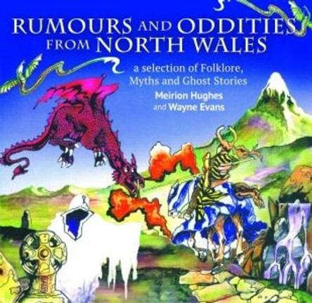 Compact Wales: Rumours and Oddities from North Wales - Selection of Folklore, Myths and Ghost Stories from Wales, A Meirion Hughes 9781845244644