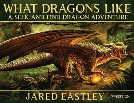 What Dragons Like: A Seek and Find Dragon Adventure Jared Eastley 9781735570846