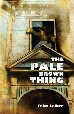 The Pale Brown Thing by Fritz Leiber