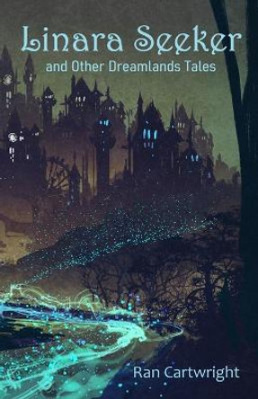 LINARA SEEKER and Other Dreamlands Tales by Ran Cartwright