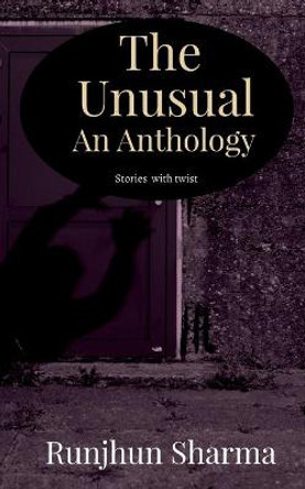 The Unusual an Anthology Runjhun Sharma 9781684877652