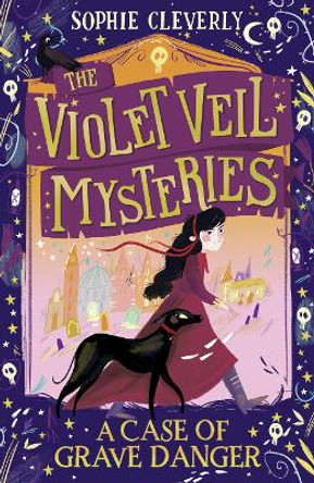 A Case of Grave Danger (The Violet Veil Mysteries) Sophie Cleverly 9780008479671