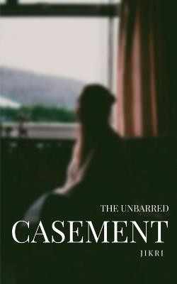 The Unbarred Casement by Jikri