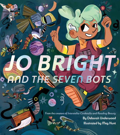 Jo Bright and the Seven Bots Deborah Underwood 9781452171302