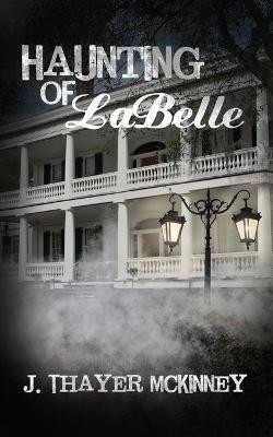 Haunting of LaBelle by J Thayer McKinney