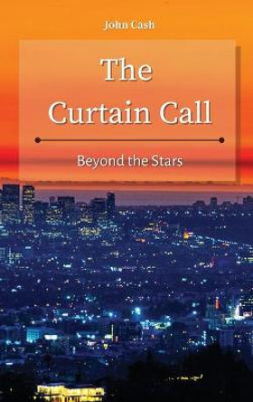 The Curtain Call: Beyond the Stars John Cash 9781801934831