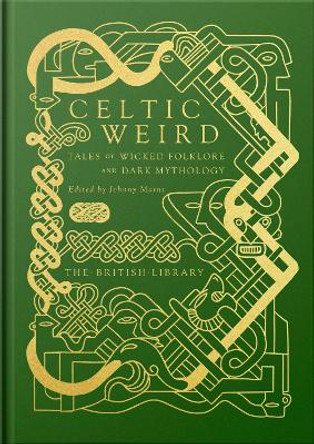 Celtic Weird: Tales of Wicked Folklore and Dark Mythology Johnny Mains 9780712354325