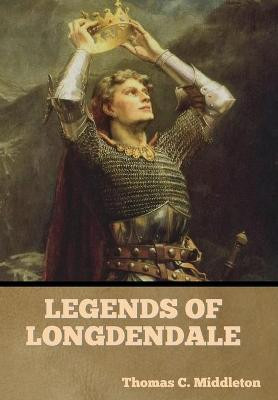 Legends of Longdendale Thomas C Middleton 9781644396360