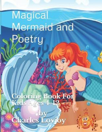 Magical Mermaid and Poetry: Coloring Book For Kids Ages 4-12 Charles Lovjoy 9781735986432