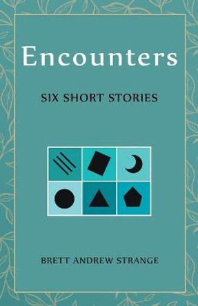 Encounters: Six Short Stories Brett Andrew Strange 9781665712699