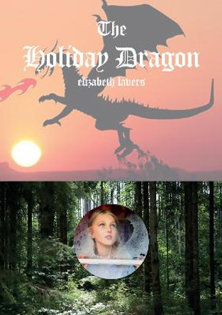 The Holiday Dragon Elizabeth Lavers 9781739778101