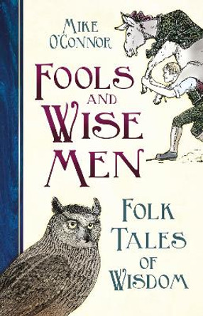 Fools and Wise Men: Folk Tales of Wisdom Mike O'Connor 9780750998710