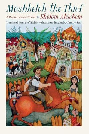 Moshkeleh the Thief: A Rediscovered Novel Sholom Aleichem 9780827615151