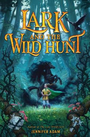 Lark and the Wild Hunt Jennifer Adam 9780062981332