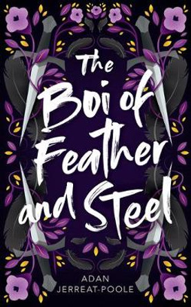 The Boi of Feather and Steel by Adan Jerreat-Poole The Boi of Feather and Steel by Adan Jerreat-Poole
