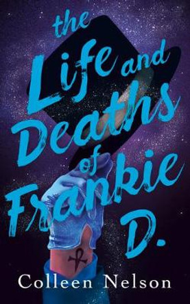 The Life and Deaths of Frankie D. Colleen Nelson 9781459747586