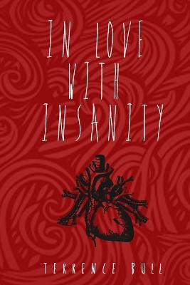 In Love With Insanity by Terrence Bull