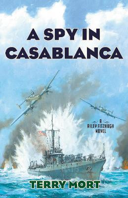 A Spy in Casablanca by Terry Mort