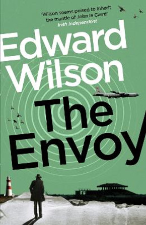 The Envoy: A gripping Cold War espionage thriller by a former special forces officer Edward Wilson 9781529426106