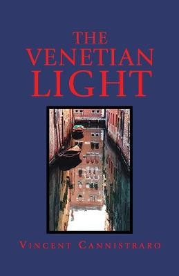 The Venetian Light Vincent Cannistraro 9781401093969