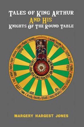 Tales of King Arthur And His Knights of the Round Table Margery Hargest Jones 9781528980685