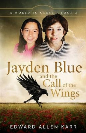 Jayden Blue and The Call of the Wings Edward Allen Karr 9781950886418