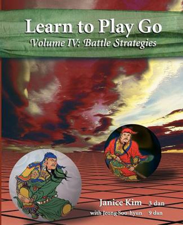Learn to Play Go Volume 4: Battle Strategies Janice Kim 9781468048971