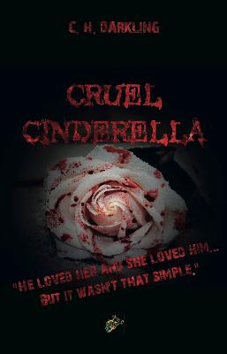 CRUEL CINDERELLA by C.H. Darkling