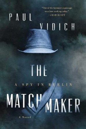 The Matchmaker: A Spy in Berlin Paul Vidich 9781639362929